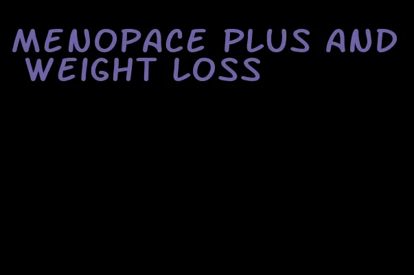 menopace plus and weight loss