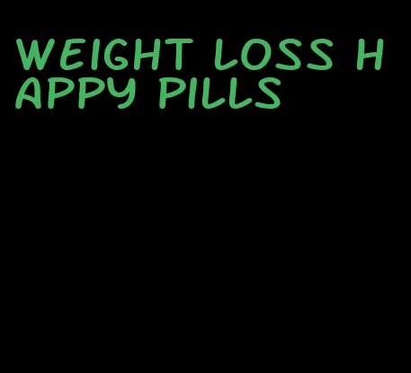 weight loss happy pills