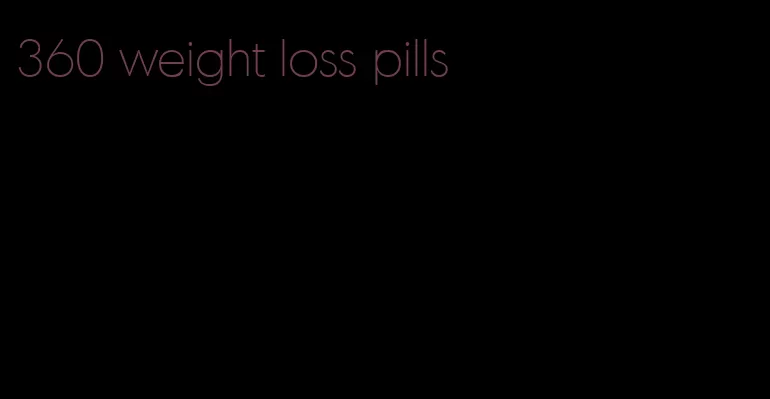 360 weight loss pills