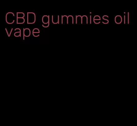 CBD gummies oil vape