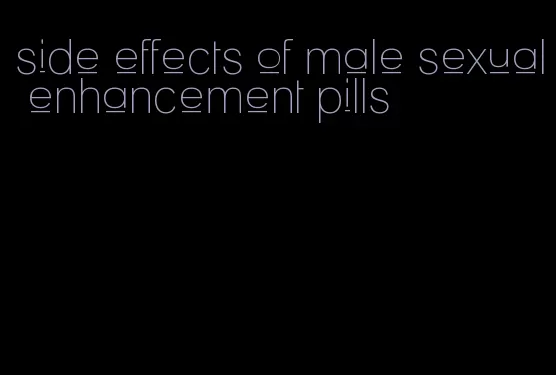 side effects of male sexual enhancement pills