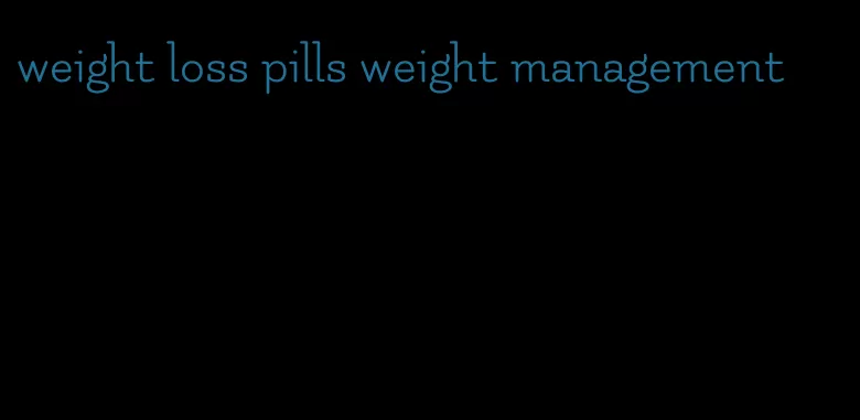 weight loss pills weight management