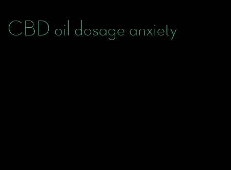 CBD oil dosage anxiety