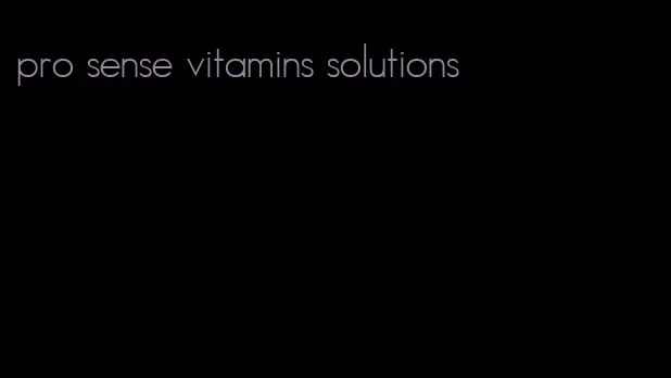 pro sense vitamins solutions