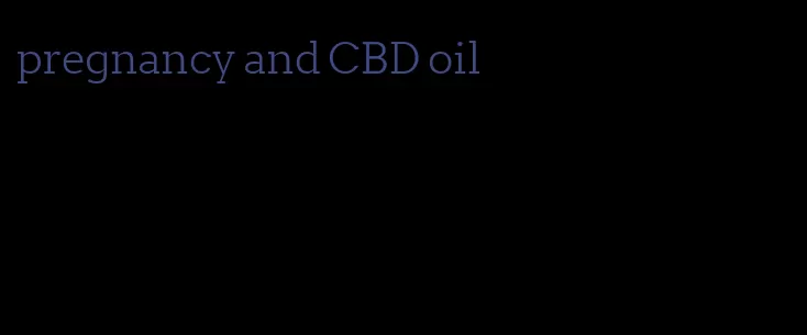 pregnancy and CBD oil