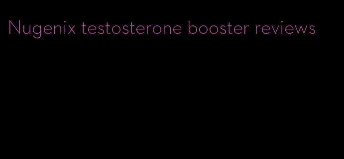 Nugenix testosterone booster reviews