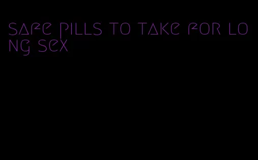 safe pills to take for long sex