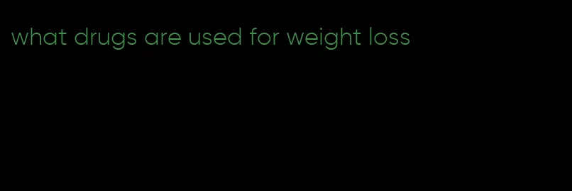 what drugs are used for weight loss