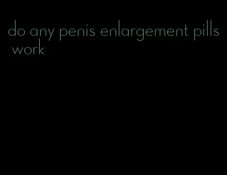 do any penis enlargement pills work