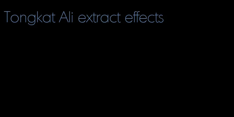 Tongkat Ali extract effects