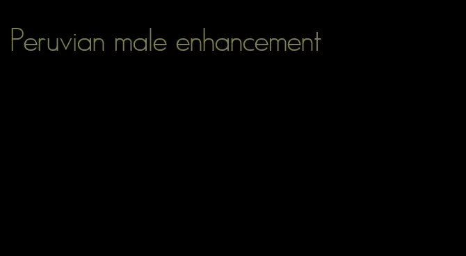 Peruvian male enhancement