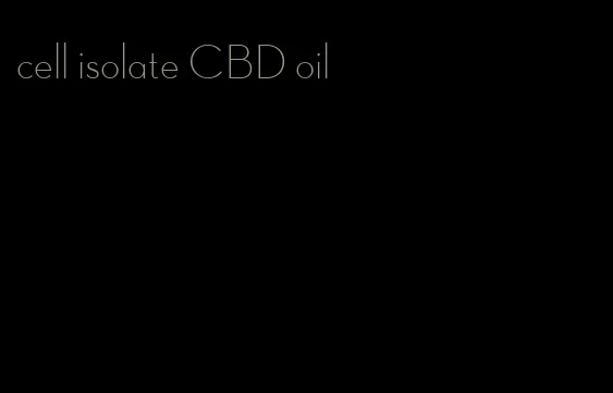 cell isolate CBD oil