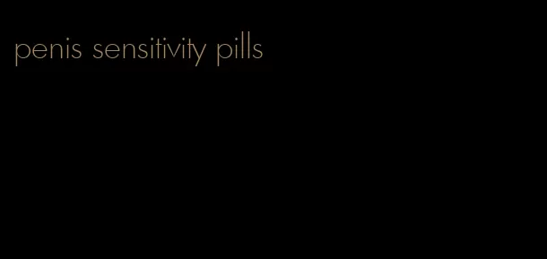 penis sensitivity pills