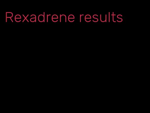 Rexadrene results