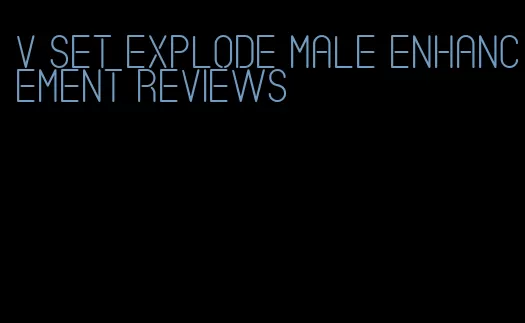 v set explode male enhancement reviews