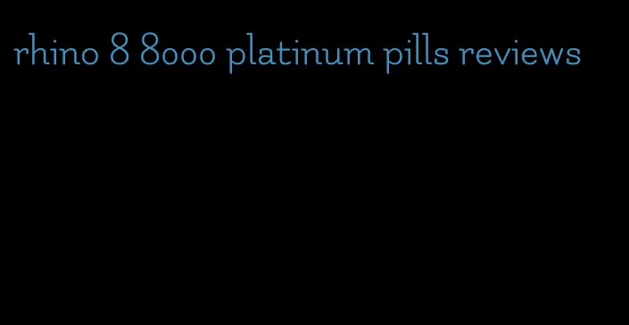 rhino 8 8000 platinum pills reviews