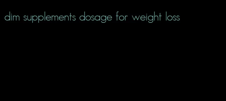 dim supplements dosage for weight loss