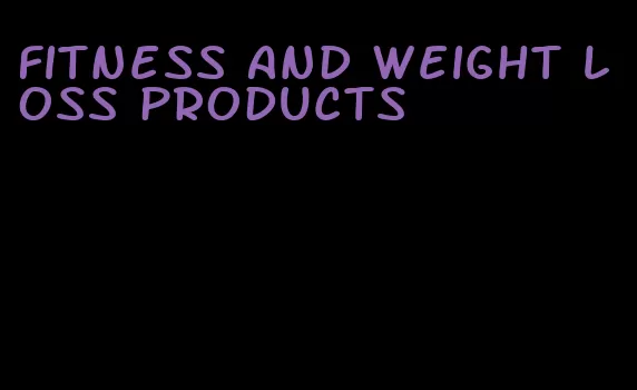 fitness and weight loss products