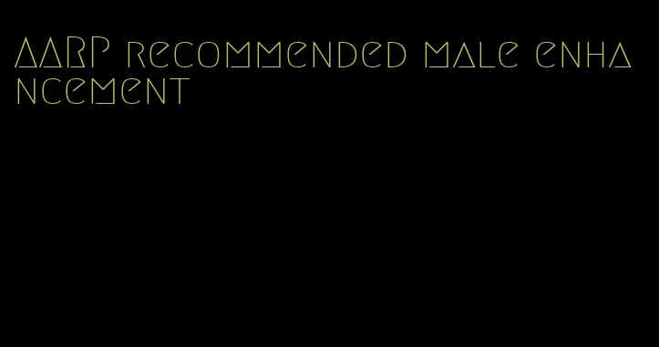 AARP recommended male enhancement