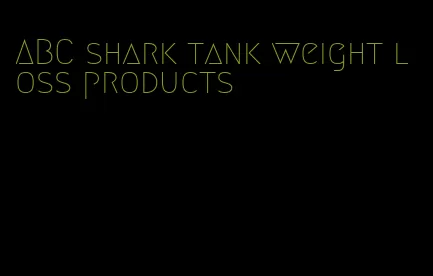 ABC shark tank weight loss products