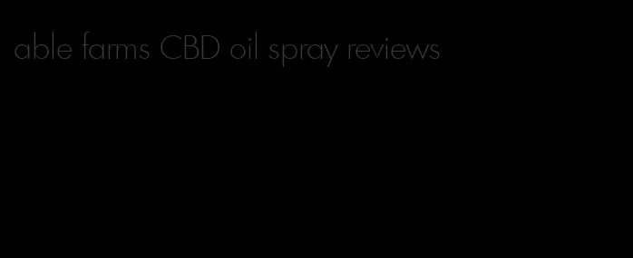 able farms CBD oil spray reviews