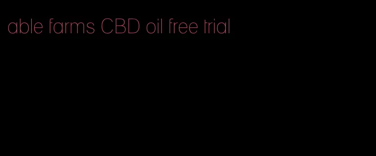 able farms CBD oil free trial