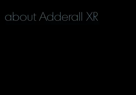 about Adderall XR