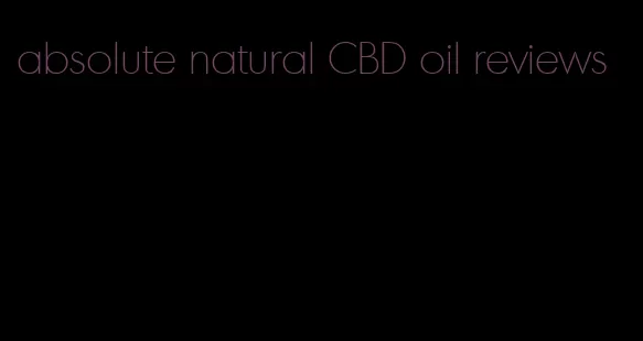 absolute natural CBD oil reviews