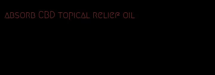 absorb CBD topical relief oil