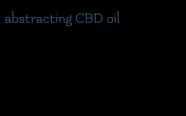 abstracting CBD oil