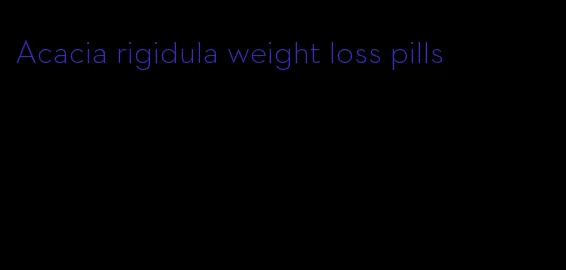 Acacia rigidula weight loss pills