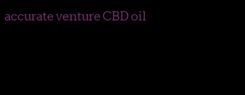 accurate venture CBD oil