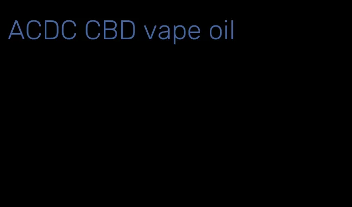 ACDC CBD vape oil