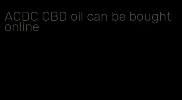 ACDC CBD oil can be bought online