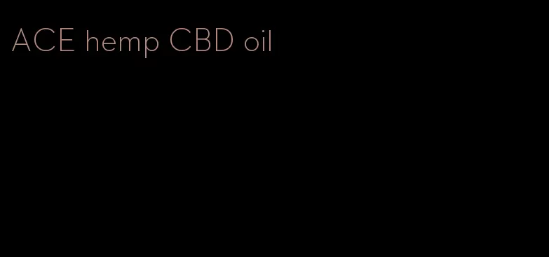 ACE hemp CBD oil