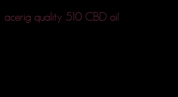 acerig quality 510 CBD oil