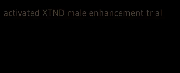 activated XTND male enhancement trial