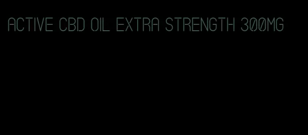 active CBD oil extra strength 300mg