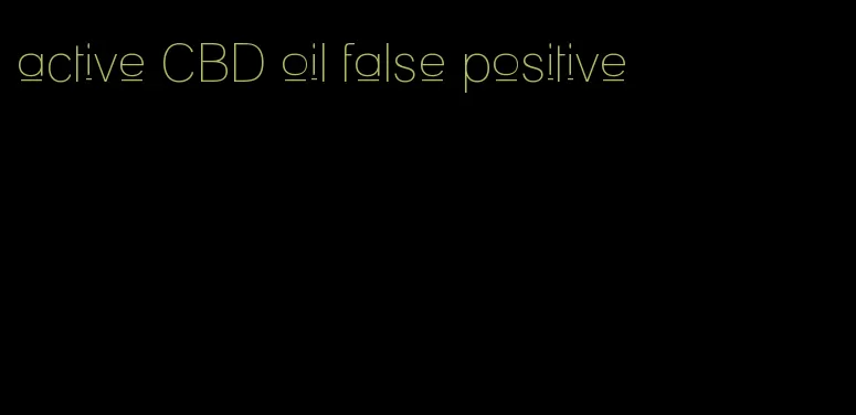 active CBD oil false positive