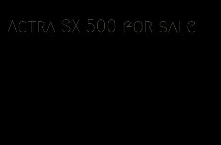 Actra SX 500 for sale