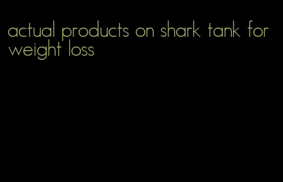 actual products on shark tank for weight loss