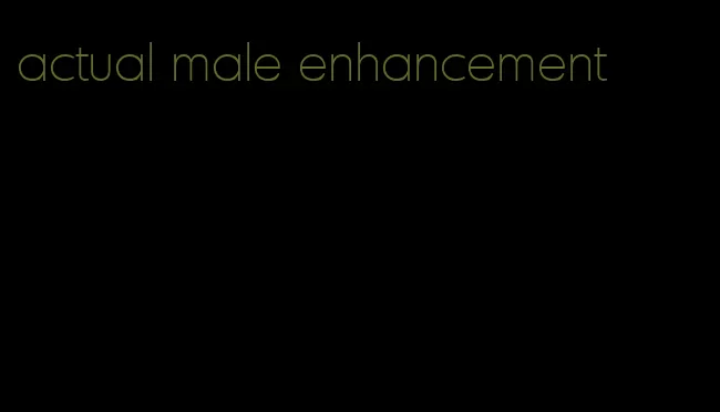 actual male enhancement