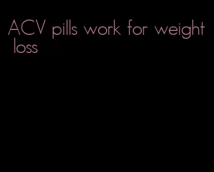 ACV pills work for weight loss