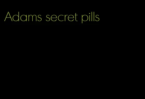 Adams secret pills