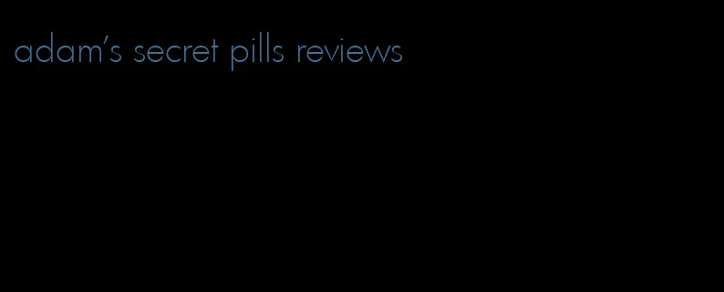 adam's secret pills reviews