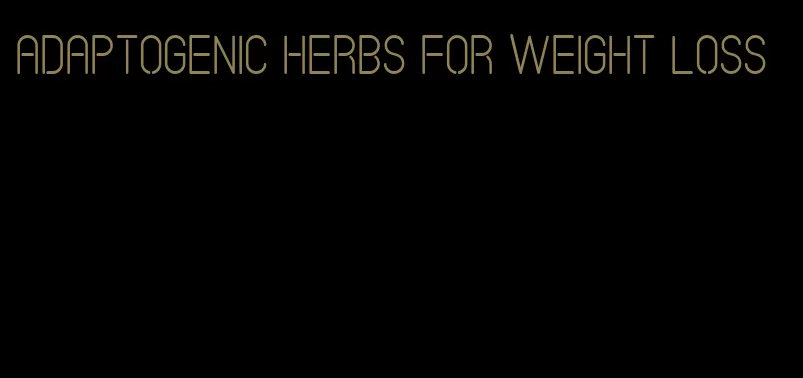 adaptogenic herbs for weight loss