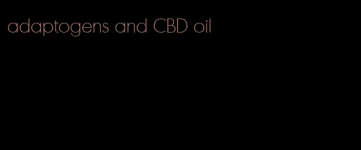 adaptogens and CBD oil