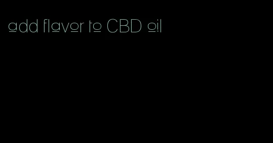 add flavor to CBD oil