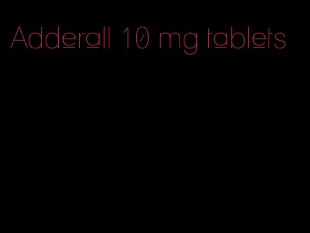 Adderall 10 mg tablets