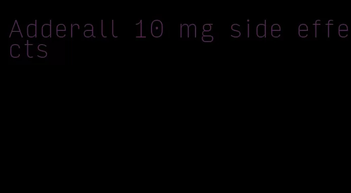 Adderall 10 mg side effects